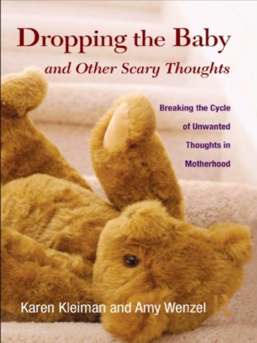 Dropping the Baby and Other Scary Thoughts: Breaking the Cycle of Unwanted Thoughts in Motherhood (PDF/EPUB Version)