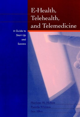 E-Health, Telehealth, and Telemedicine: A Guide to Startup and Success (PDF/EPUB Version)