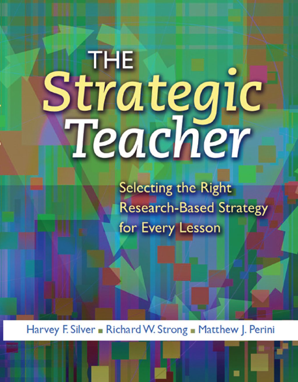 The Strategic Teacher Selecting the Right Research-Based Strategy for Every Lesson 