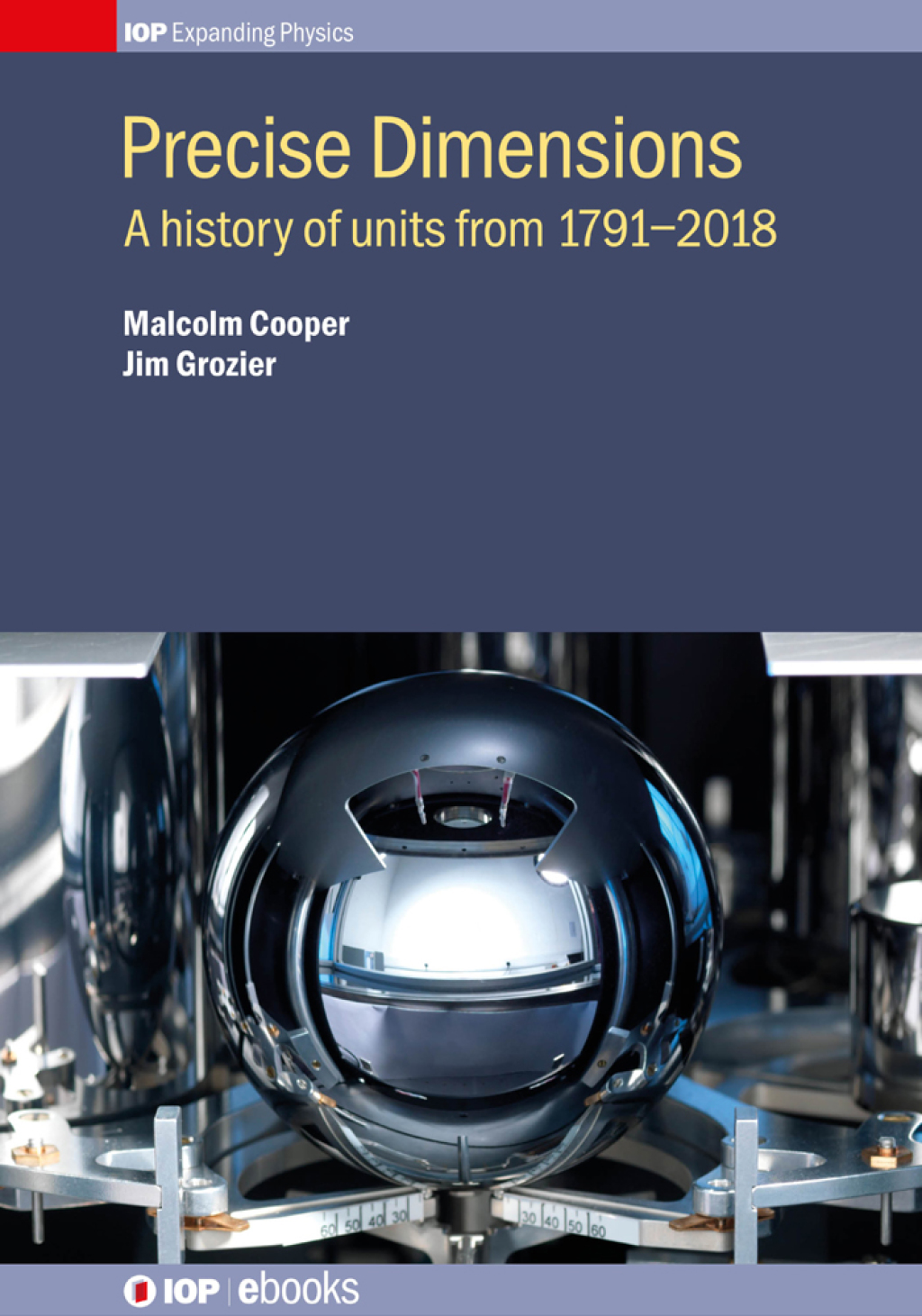 Precise Dimensions A history of units from 17912018 1st Edition