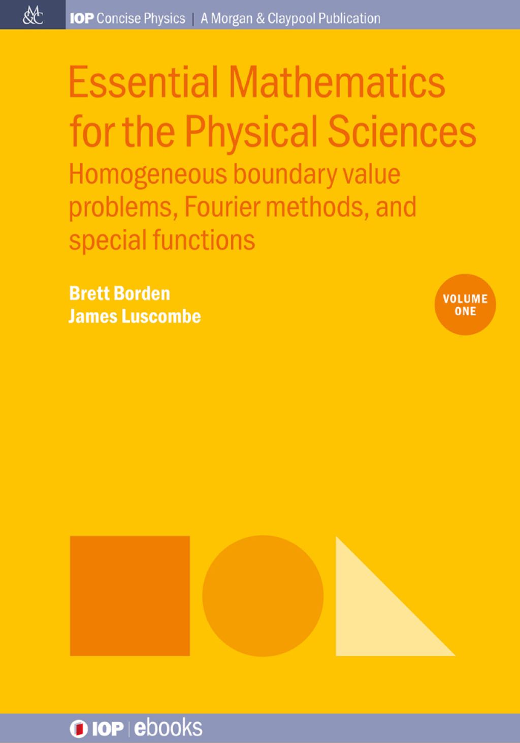 Essential Mathematics for the Physical Sciences Homogeneous boundary value problems, Fourier methods, and special functions: Volume I 1st Edition