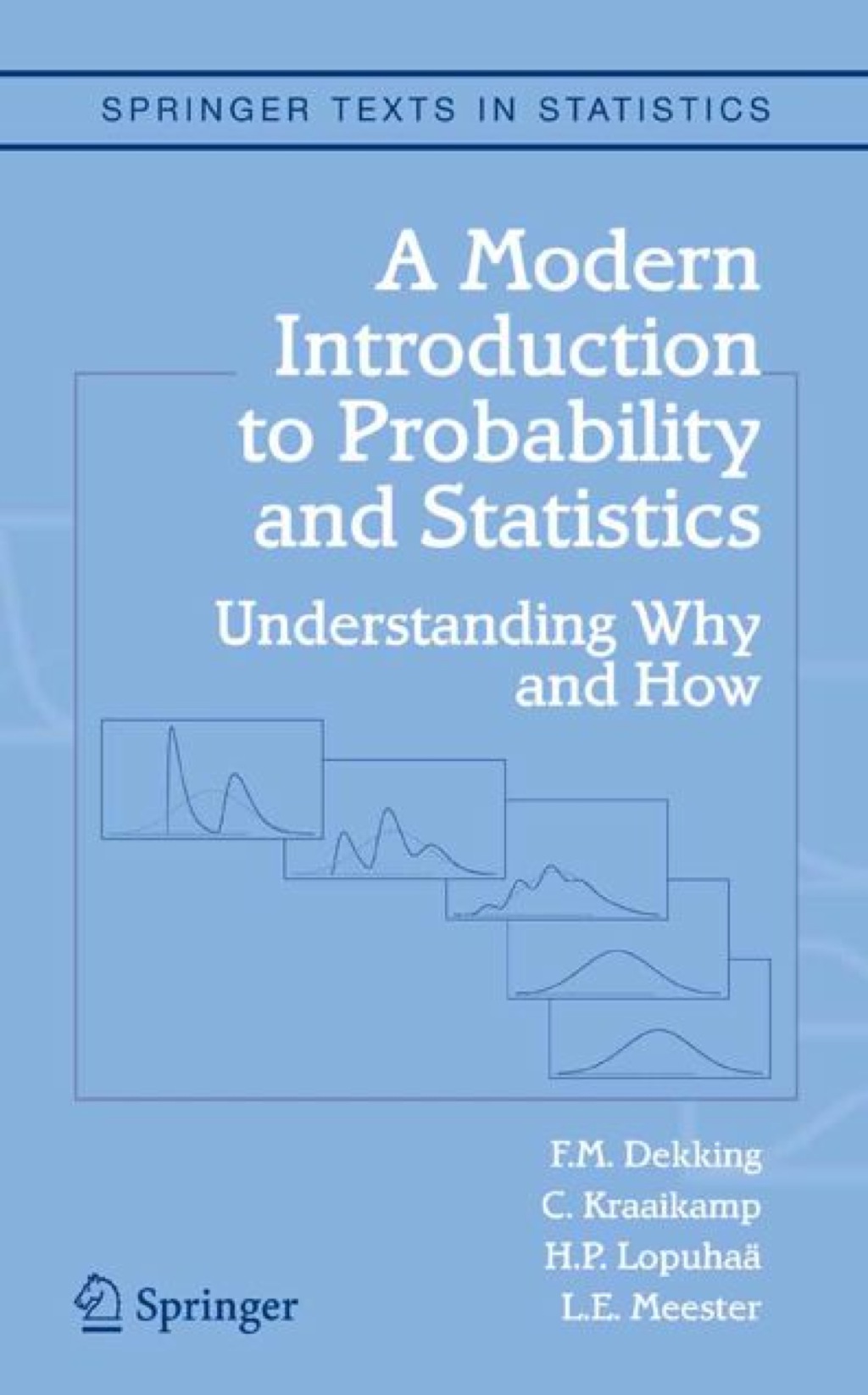 A Modern Introduction to Probability and Statistics: Understanding Why and How 