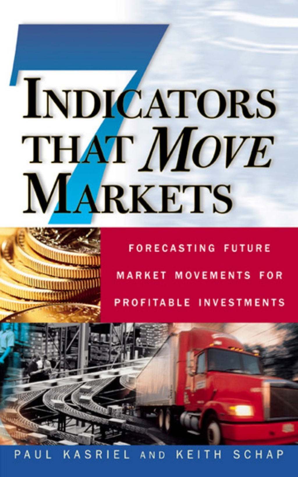 Seven Indicators That Move Markets: Forecasting Future Market Movements for Profitable Investments 1st Edition