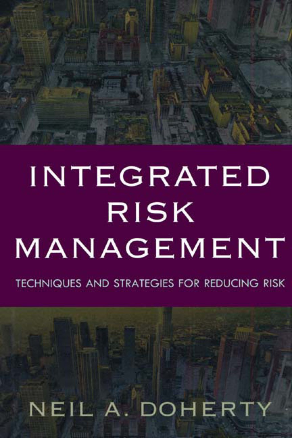 Integrated Risk Management: Techniques and Strategies for Managing Corporate Risk 1st Edition