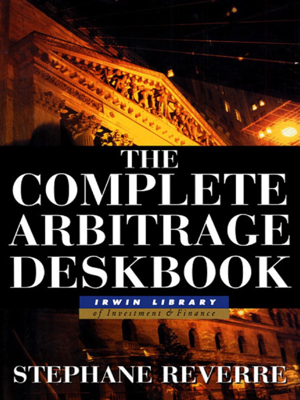 The Complete Arbitrage Deskbook 1st Edition