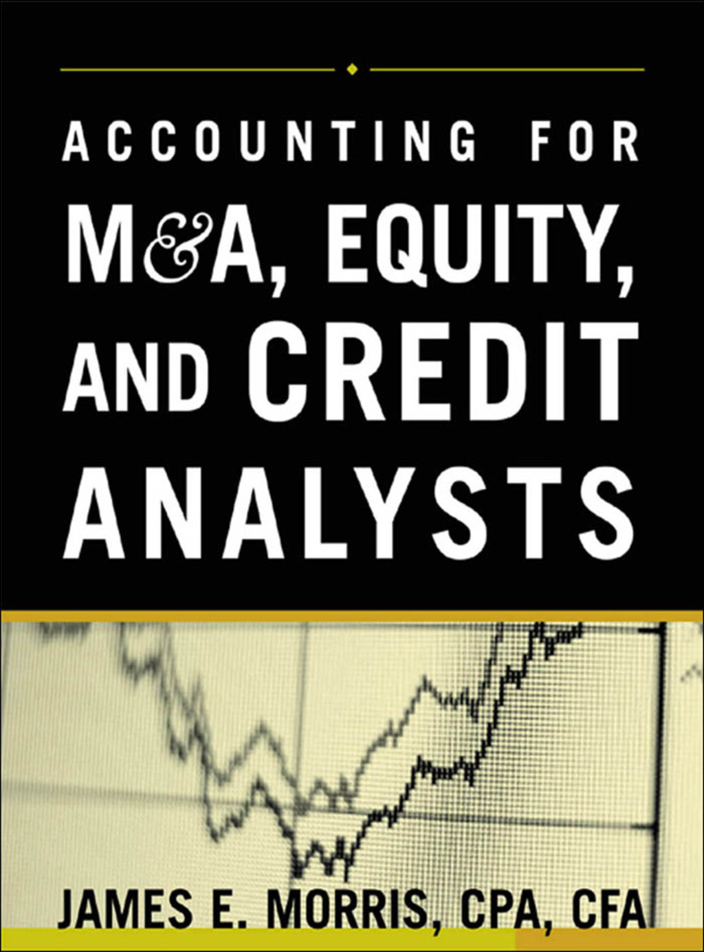 Accounting for M&A, Credit, & Equity Analysts 1st Edition