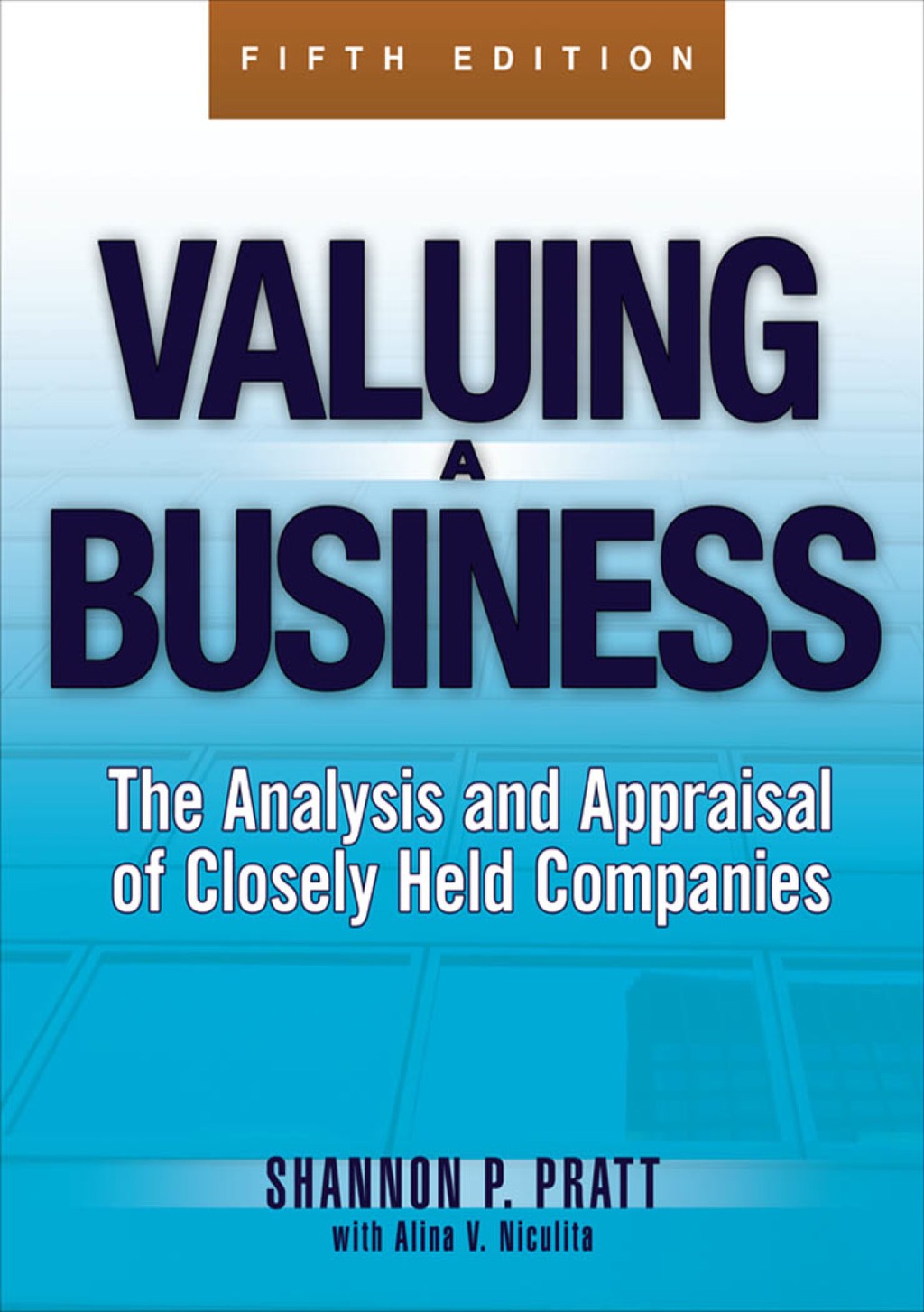 Valuing a Business, 5th Edition The Analysis and Appraisal of Closely Held Companies 5th Edition