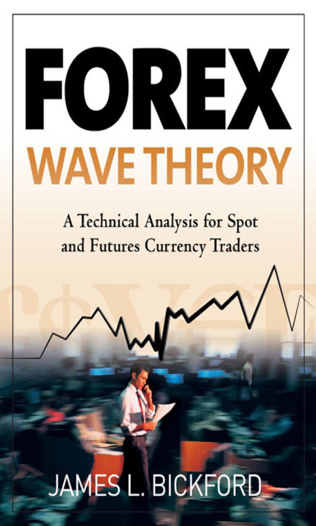 Forex Wave Theory: A Technical Analysis for Spot and Futures Curency Traders A Technical Analysis for Spot and Futures Curency Traders 1st Edition