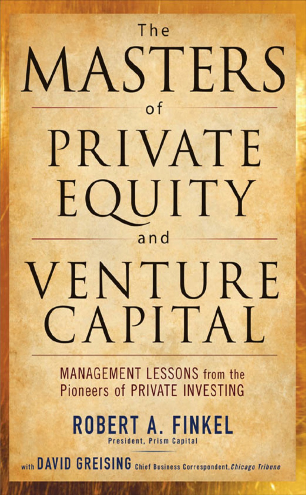 The Masters of Private Equity and Venture Capital 1st Edition
