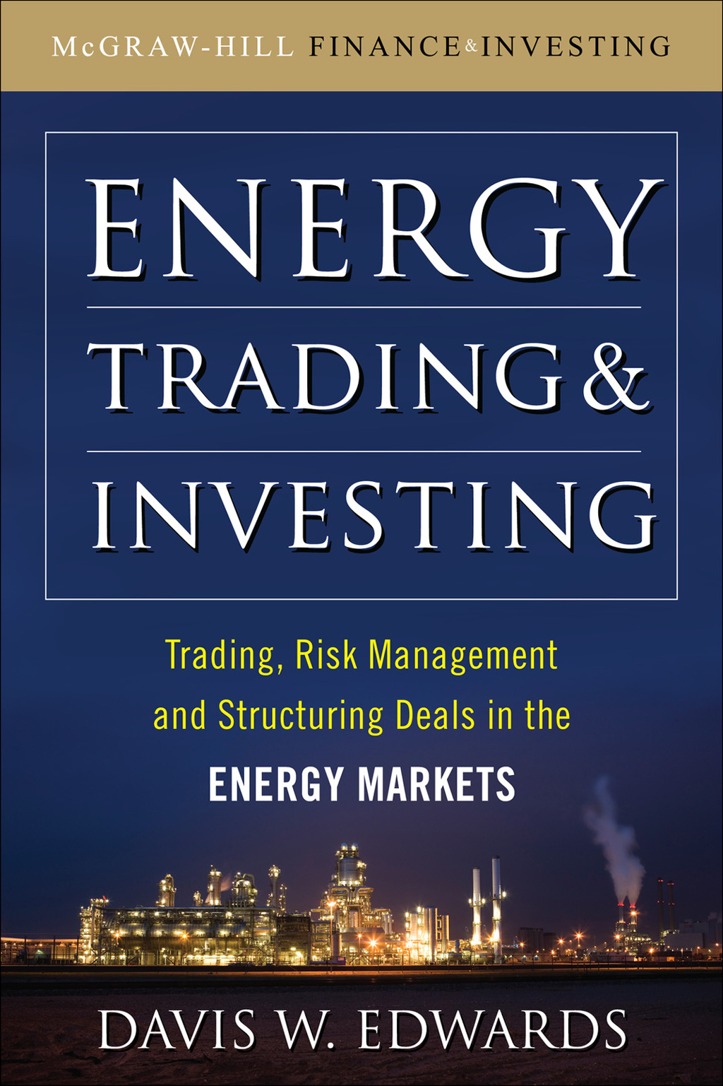 Energy Trading and Investing Trading, Risk Management and Structuring Deals in the Energy Market 1st Edition