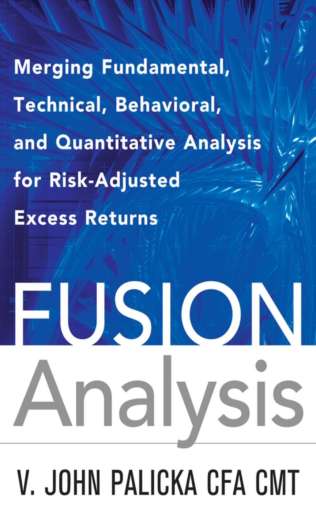 Fusion Analysis: Merging Fundamental and Technical Analysis for Risk-Adjusted Excess Returns 1st Edition