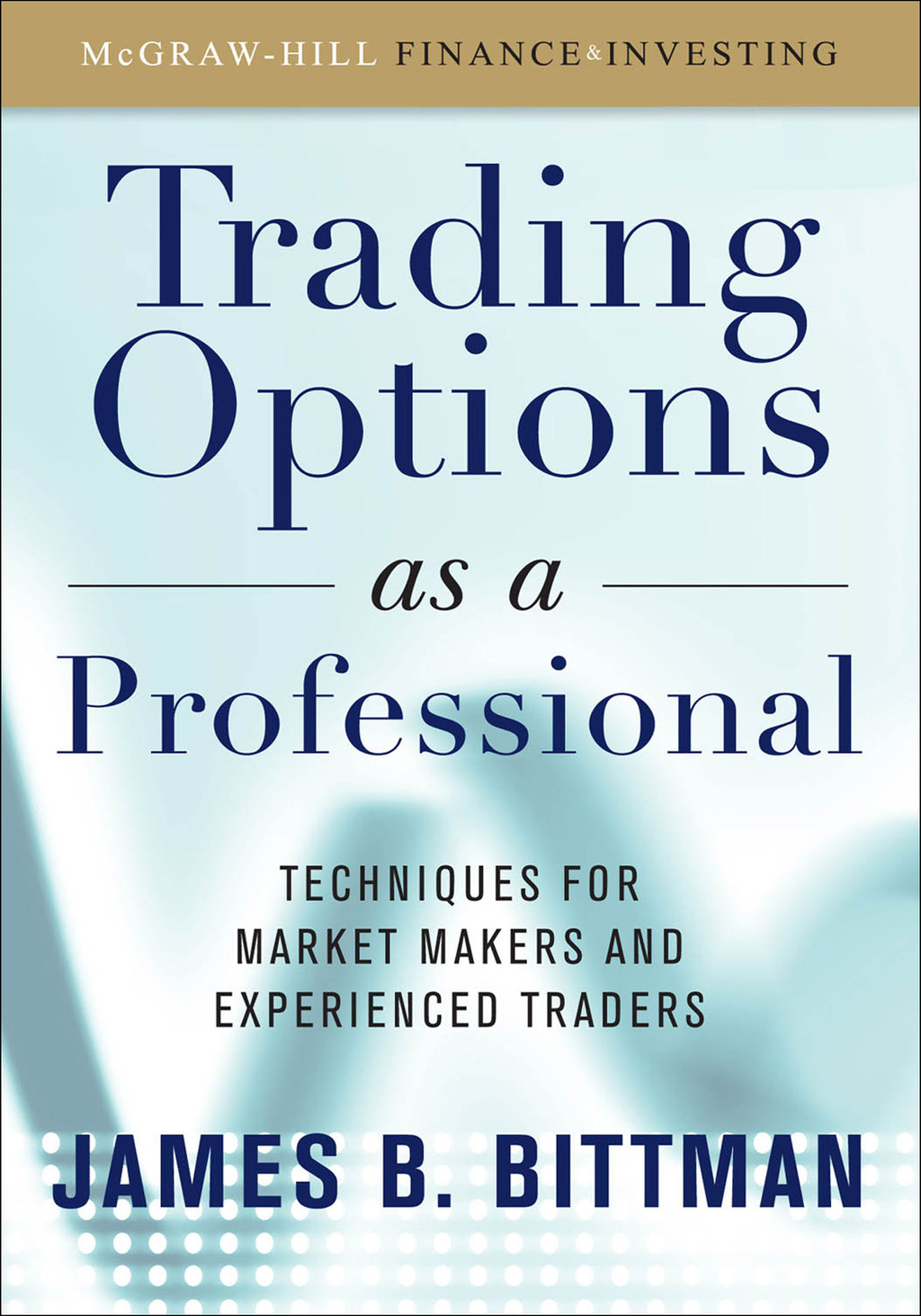 Trading Options as a Professional: Techniques for Market Makers and Experienced Traders 1st Edition