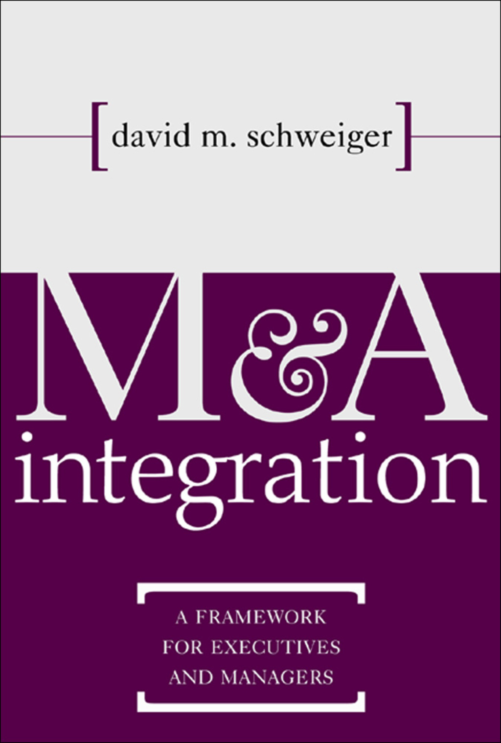 M&A Integration A Framework for Executives and Managers 1st Edition