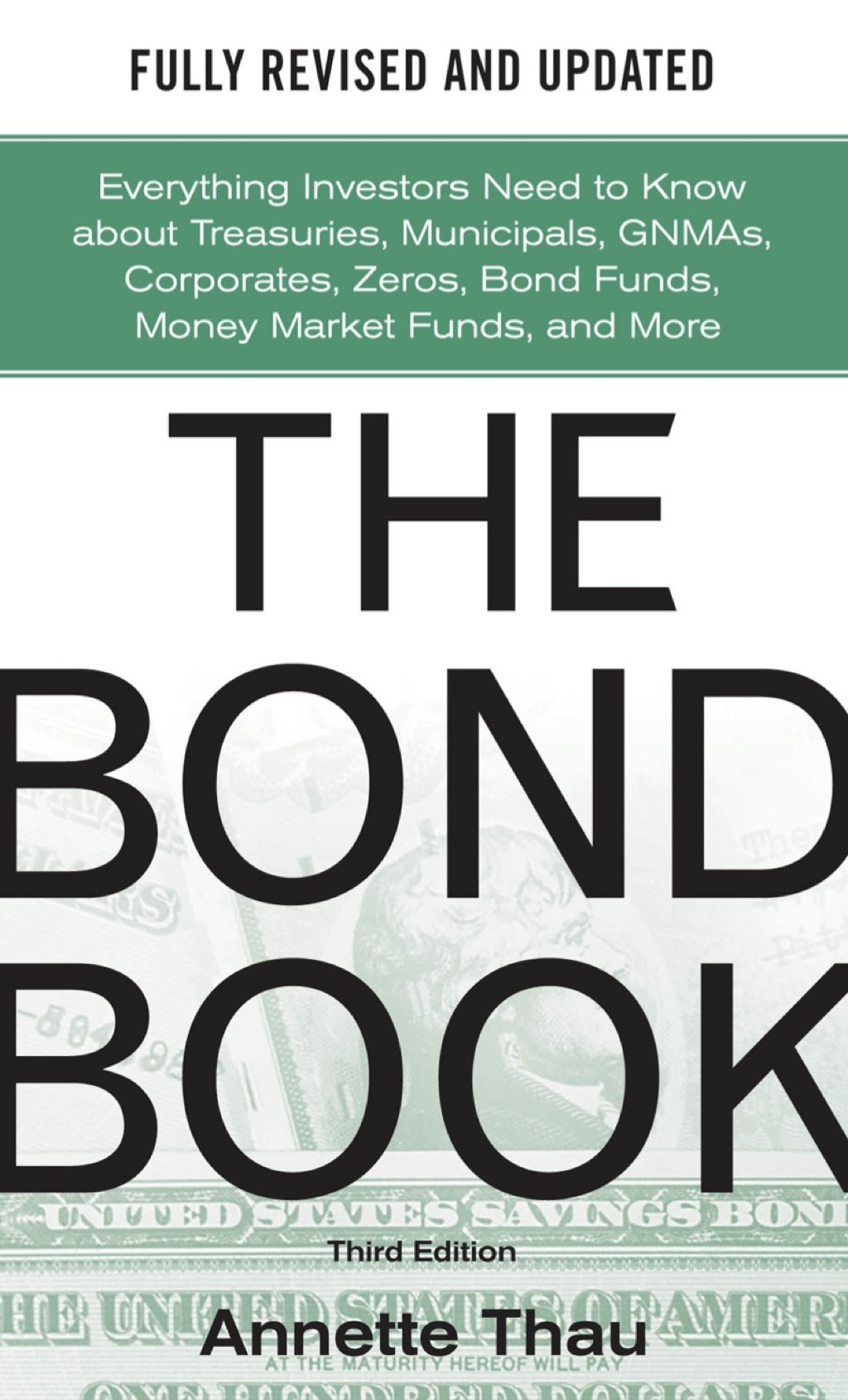 The Bond Book: Everything Investors Need to Know About Treasuries, Municipals, GNMAs, Corporates, Zeros, Bond Funds, Money Market Funds and More 3rd Edition