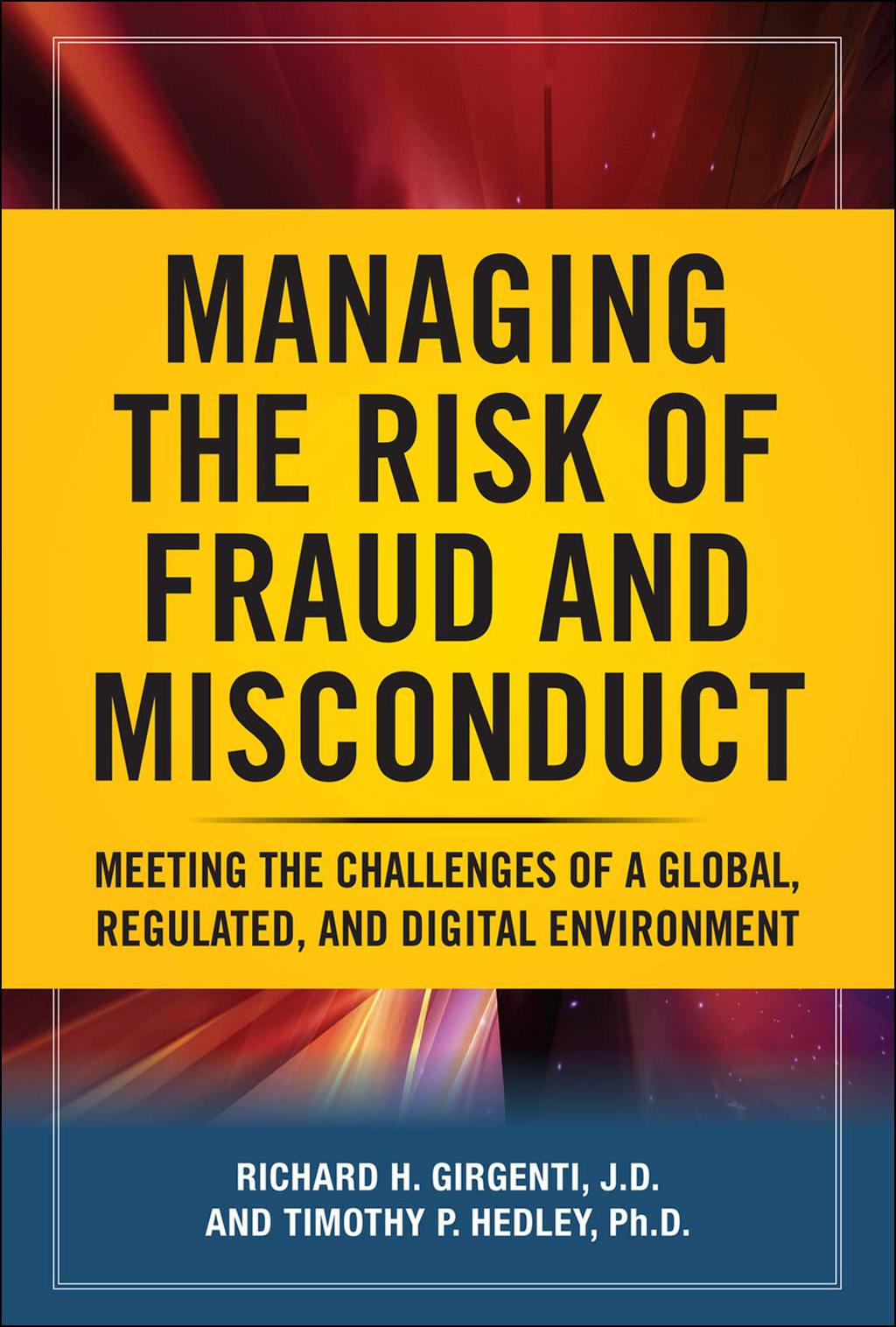 Managing the Risk of Fraud and Misconduct: Meeting the Challenges of a Global, Regulated and Digital Environment 1st Edition