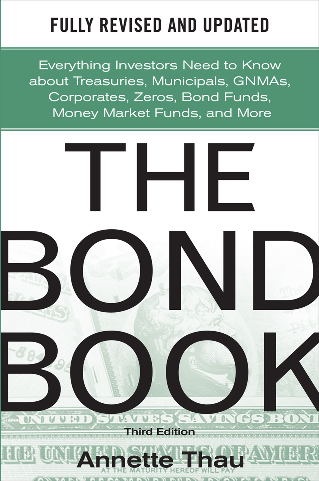 The Bond Book, Third Edition: Everything Investors Need to Know About Treasuries, Municipals, GNMAs, Corporates, Zeros, Bond Funds, Money Market Funds, and More 3rd Edition