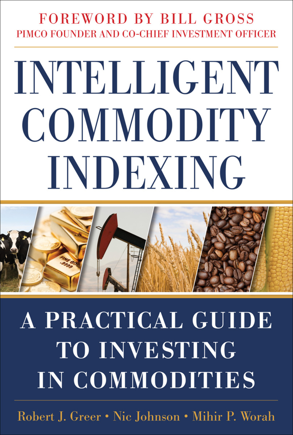 Intelligent Commodity Indexing: A Practical Guide to Investing in Commodities 1st Edition