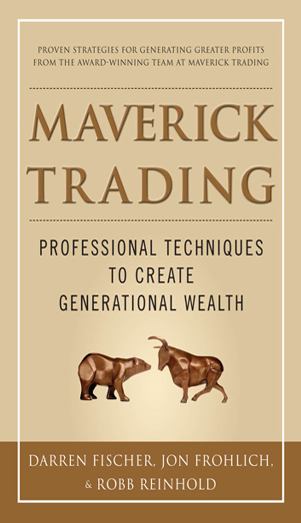 Maverick Trading: PROVEN STRATEGIES FOR GENERATING GREATER PROFITS FROM THE AWARD-WINNING TEAM AT MAVERICK TRADING 1st Edition