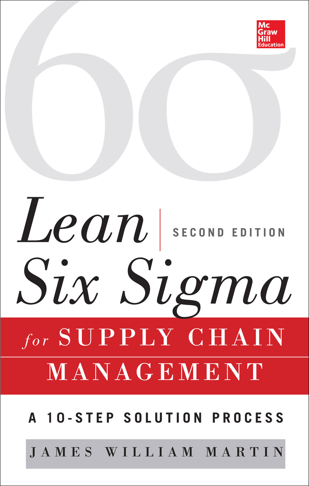 Lean Six Sigma for Supply Chain Management, Second Edition The 10-Step Solution Process 2nd Edition