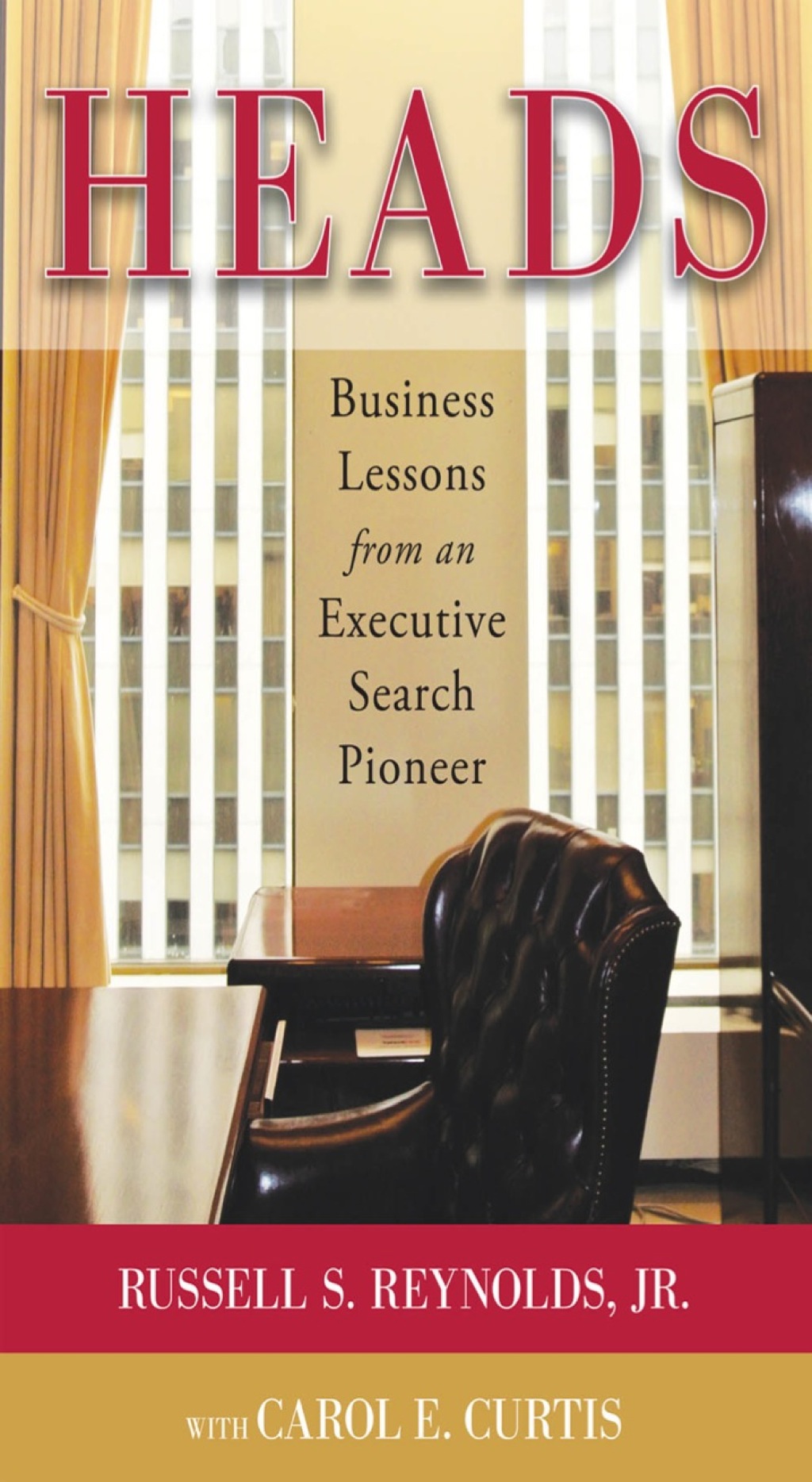 Heads: Business Lessons from an Executive Search Pioneer 1st Edition