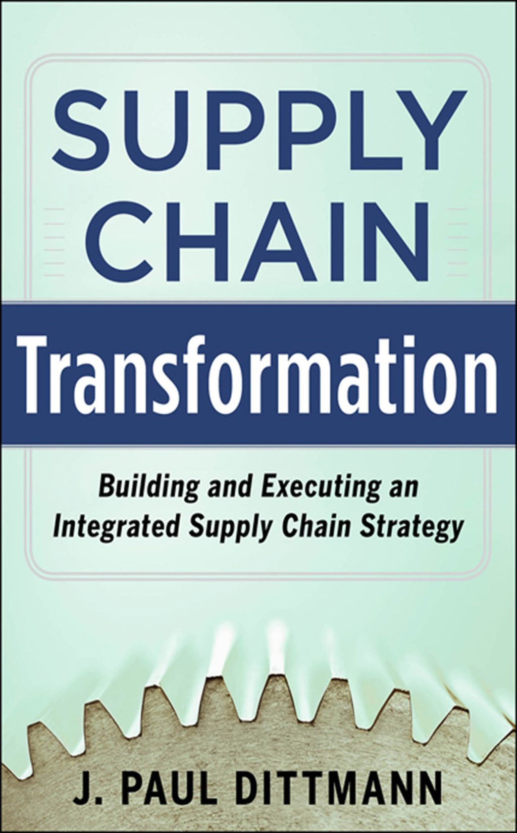 Supply Chain Transformation: Building and Executing an Integrated Supply Chain Strategy 1st Edition