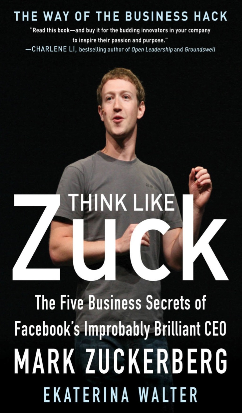 Think Like Zuck: The Five Business Secrets of Facebook's Improbably Brilliant CEO Mark Zuckerberg 1st Edition