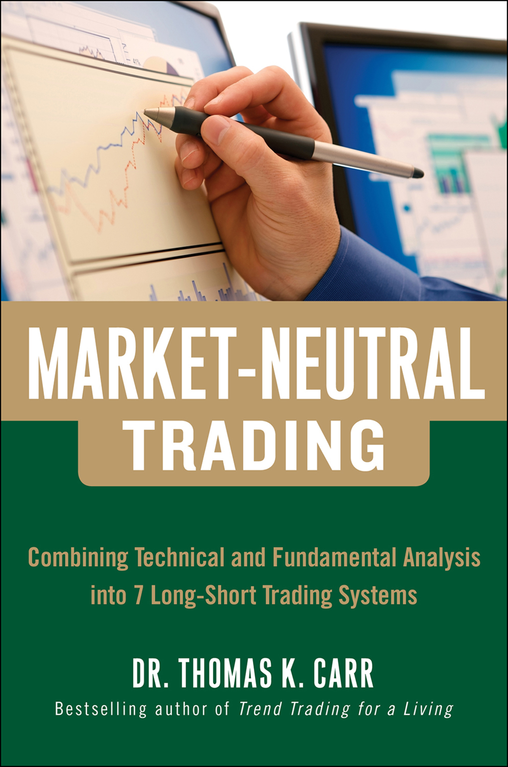 Market-Neutral Trading: Combining Technical and Fundamental Analysis Into 7 Long-Short Trading Systems 8 Buy + Hedge Trading Strategies for Making Money in Bull and Bear Markets 1st Edition