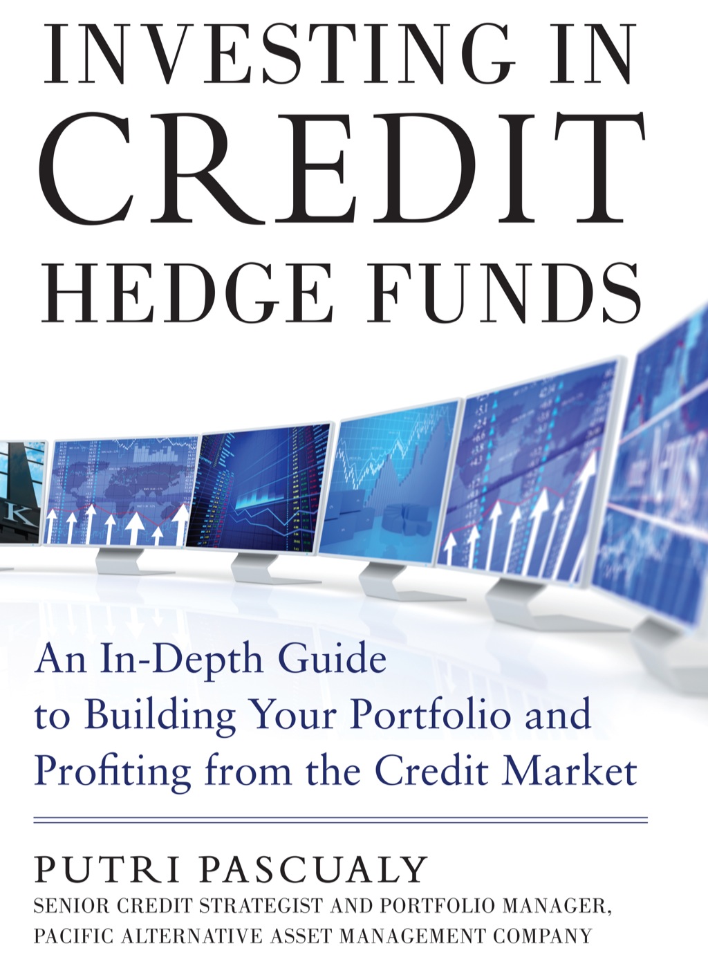 Investing in Credit Hedge Funds: An In-Depth Guide to Building Your Portfolio and Profiting from the Credit Market 1st Edition