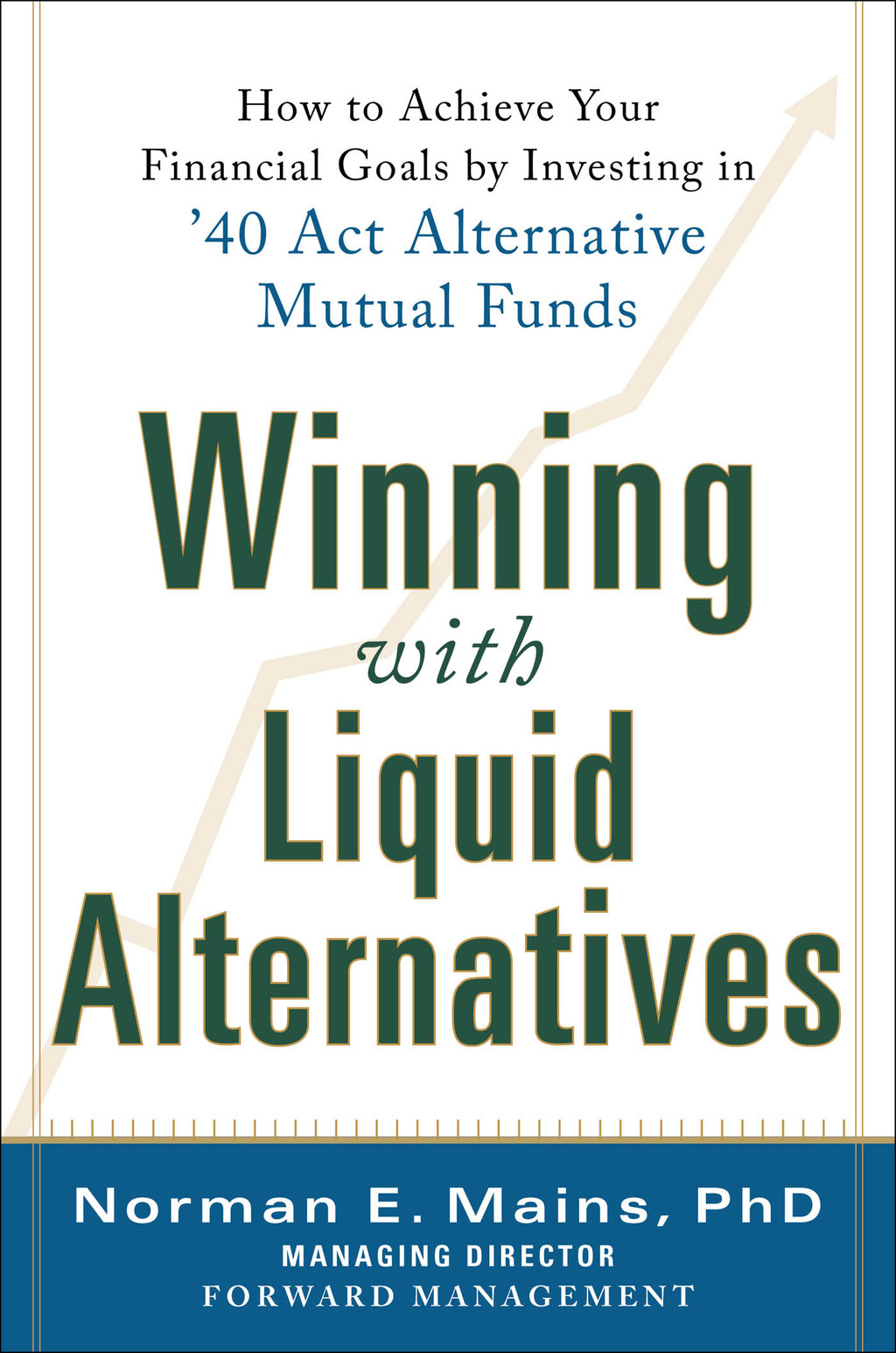 Winning With Liquid Alternatives: How to Achieve Your Financial Goals by Investing in Ã¢â‚¬Å¡Ãƒâ€žÃƒÂ¶Ã¢Ë†Å¡Ãƒâ€˜Ã¢Ë†Å¡Ã‚Â¥40 Act Alternative Mutual Funds 1st Edition