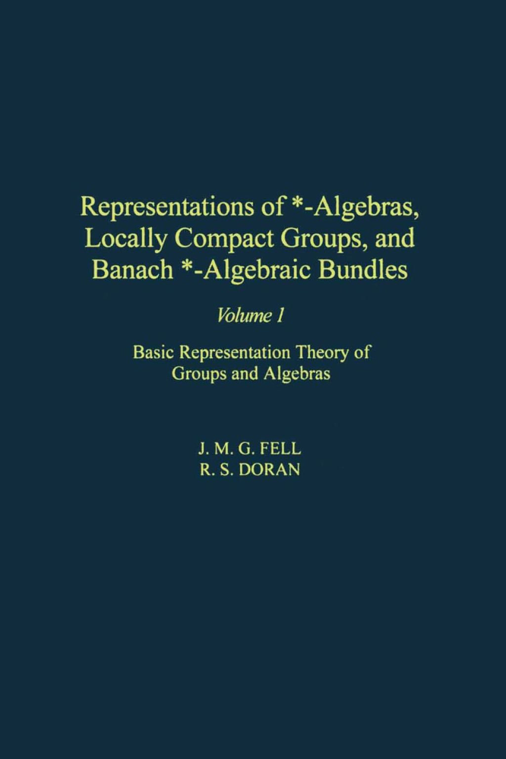 Representations of *-Algebras, Locally Compact Groups, and Banach *-Algebraic Bundles: Basic Representation Theory of Groups and Algebras 
