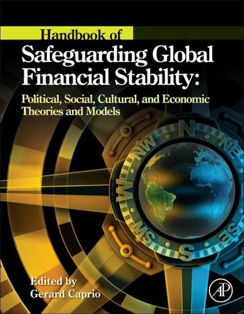 Handbook of Safeguarding Global Financial Stability: Political, Social, Cultural, and Economic Theories and Models 