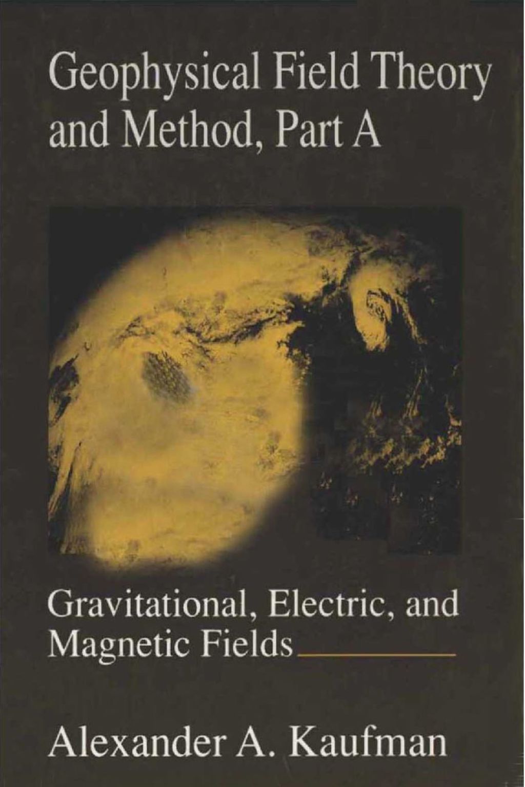 Geophysical Field Theory and Method, Part A: Gravitational, Electric, and Magnetic Fields 