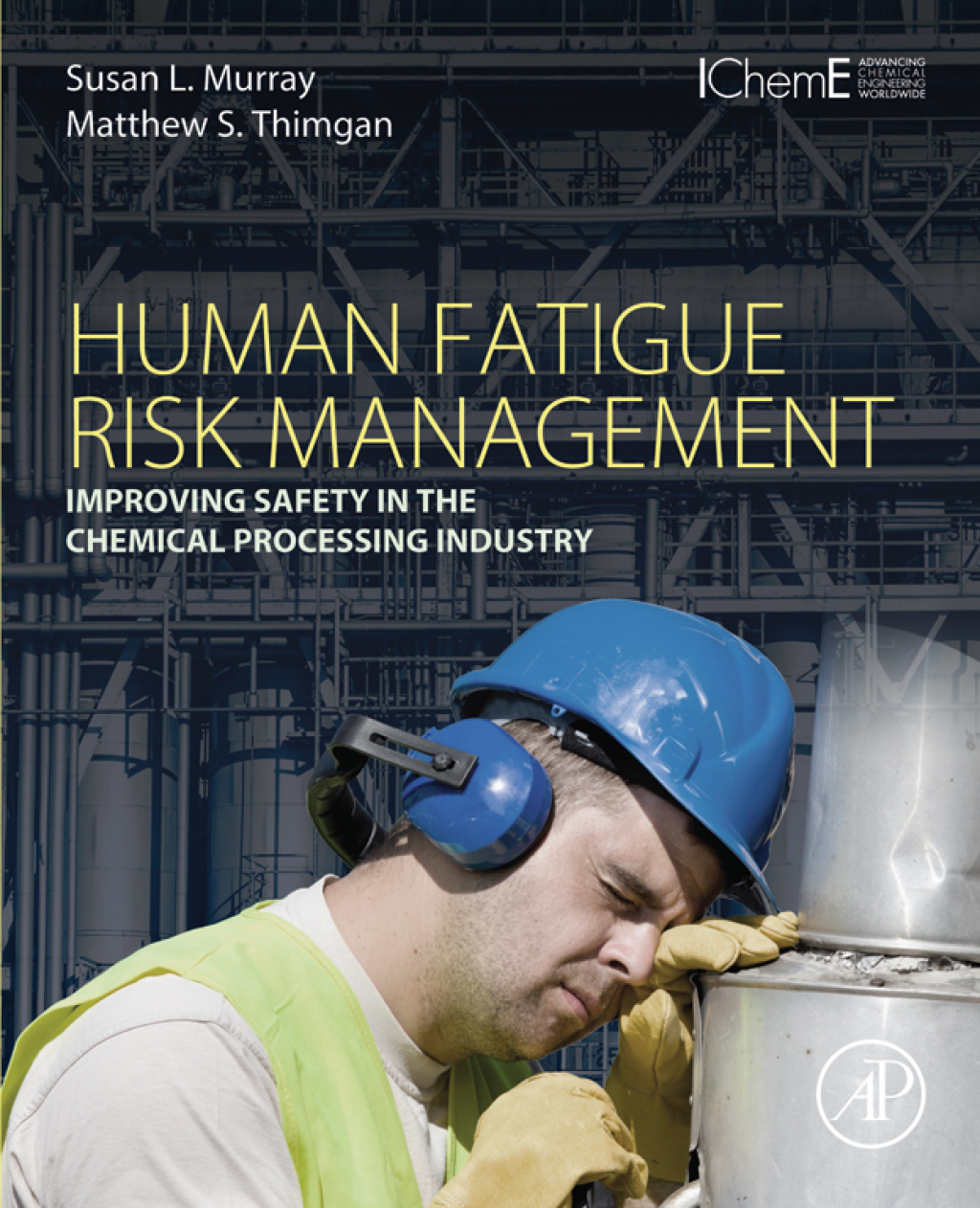 Human Fatigue Risk Management Improving Safety in the Chemical Processing Industry 
