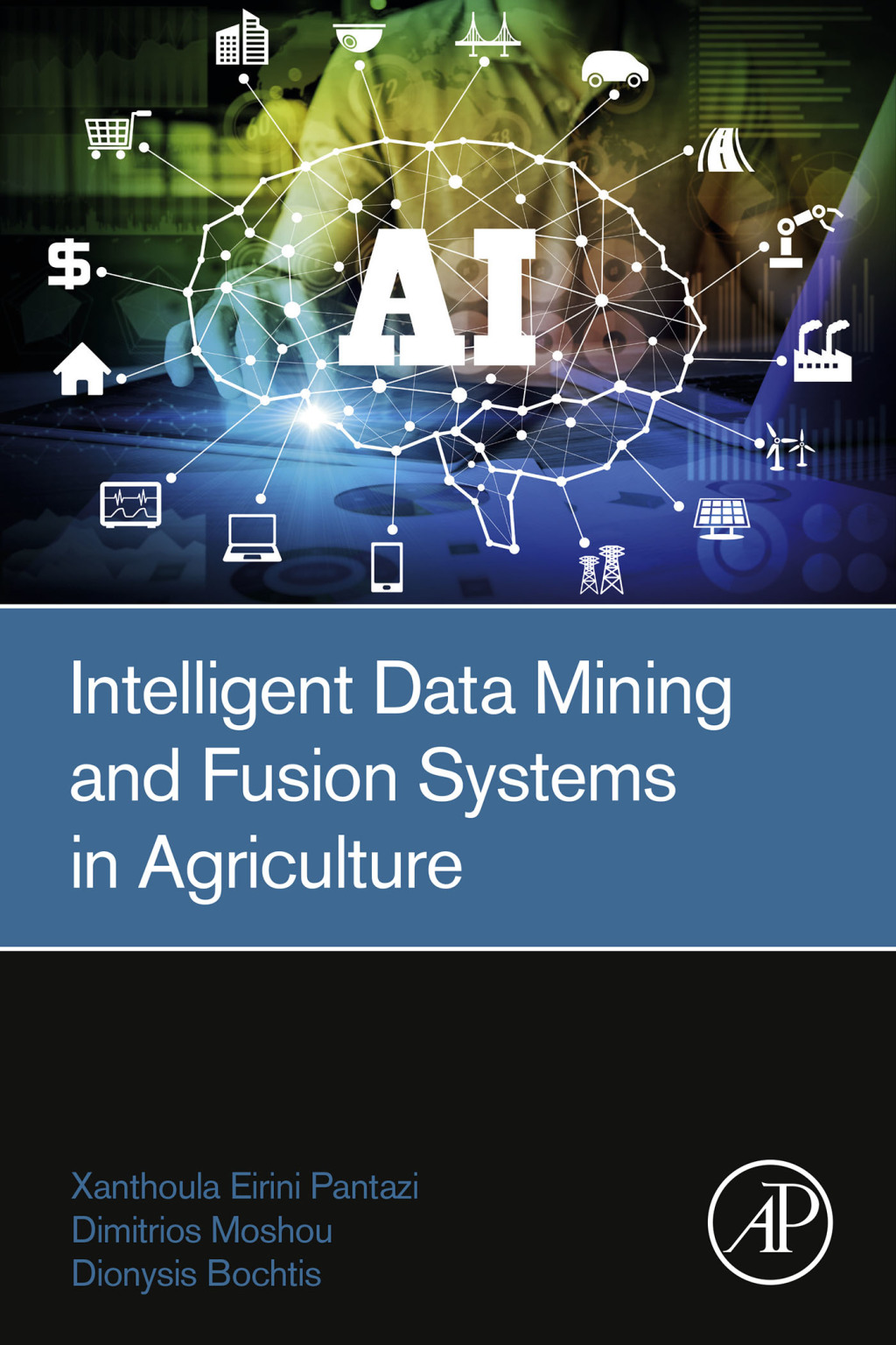 Intelligent Data Mining and Fusion Systems in Agriculture 