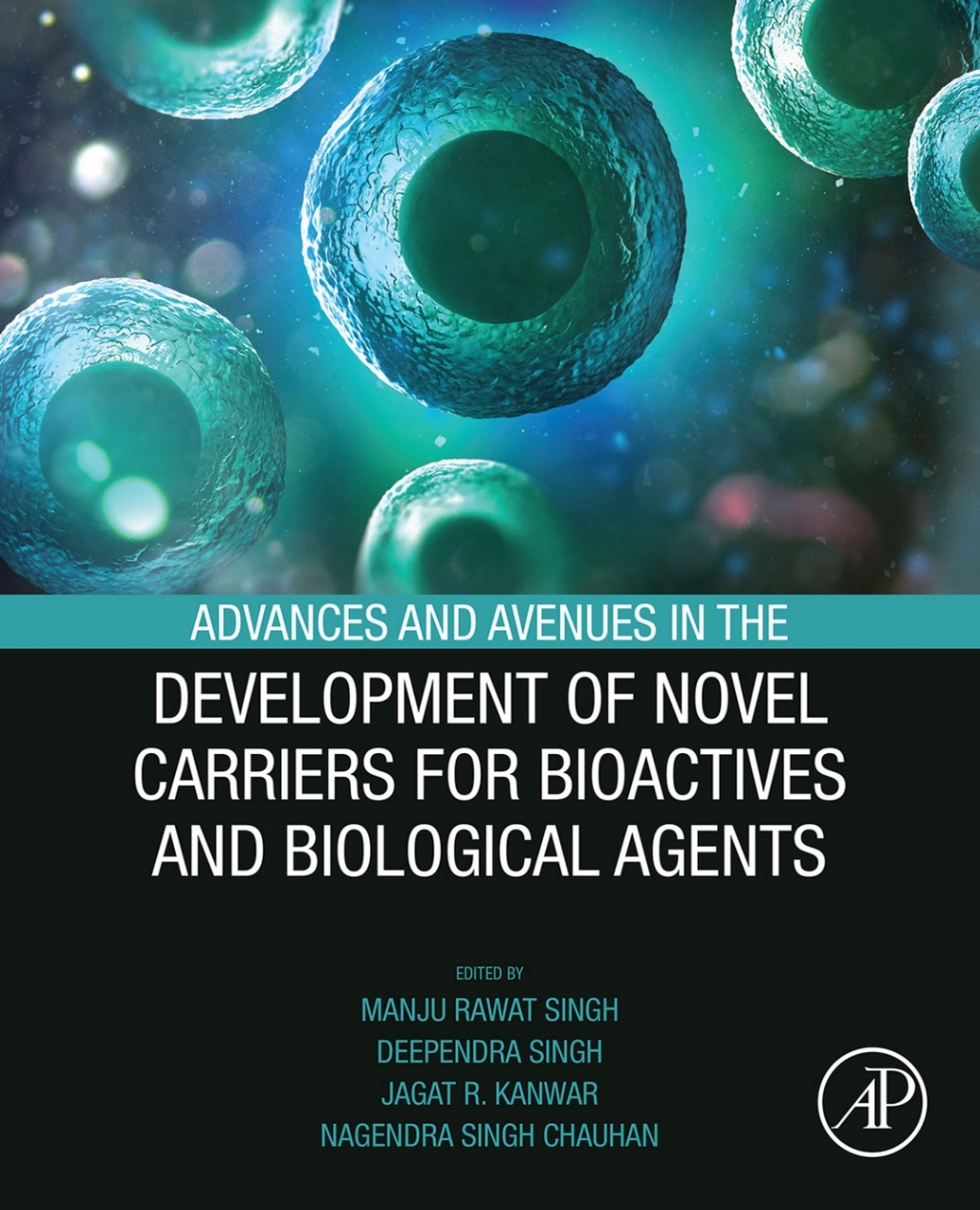 Advances and Avenues in the Development of Novel Carriers for Bioactives and Biological Agents 1st Edition