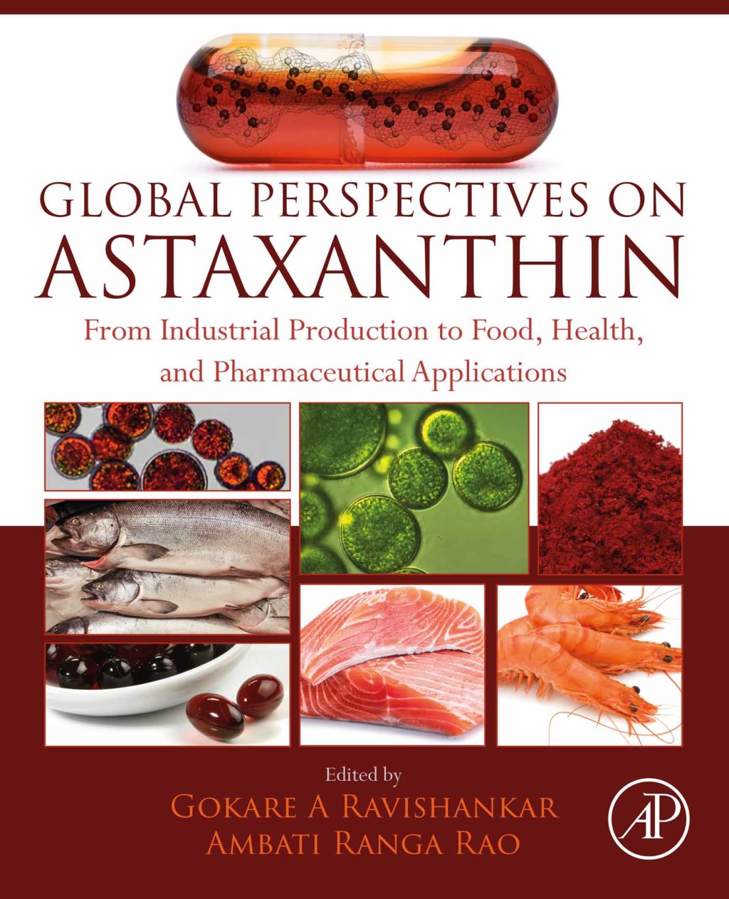 Global Perspectives on Astaxanthin From Industrial Production to Food, Health, and Pharmaceutical Applications 