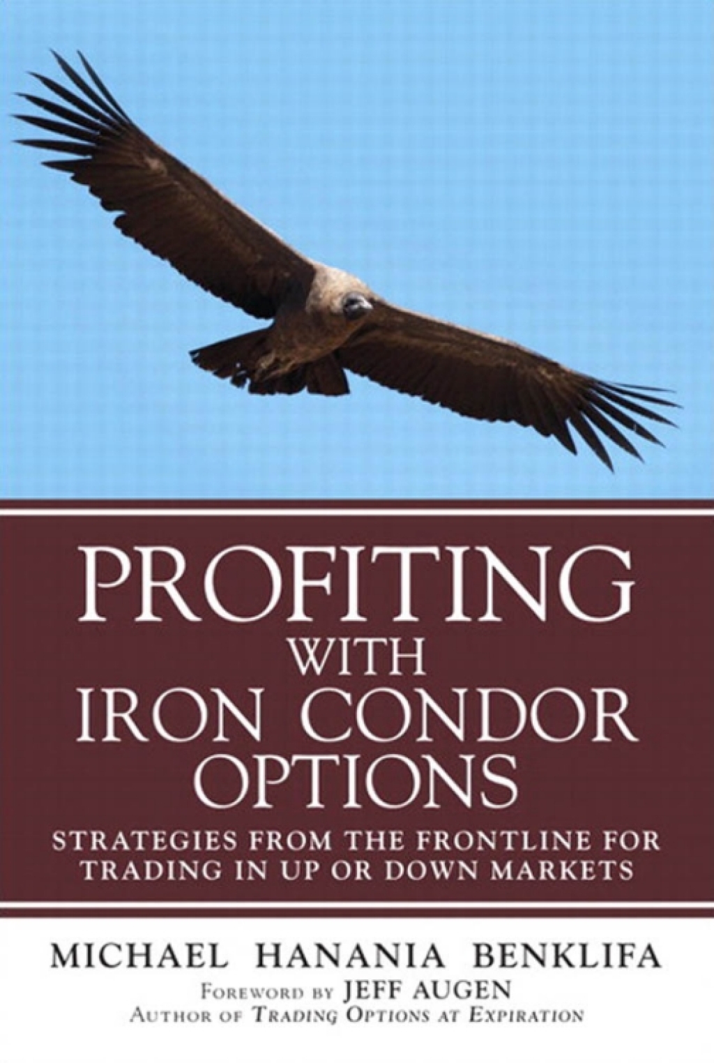 Profiting with Iron Condor Options Strategies from the Frontline for Trading in Up or Down Markets 1st Edition