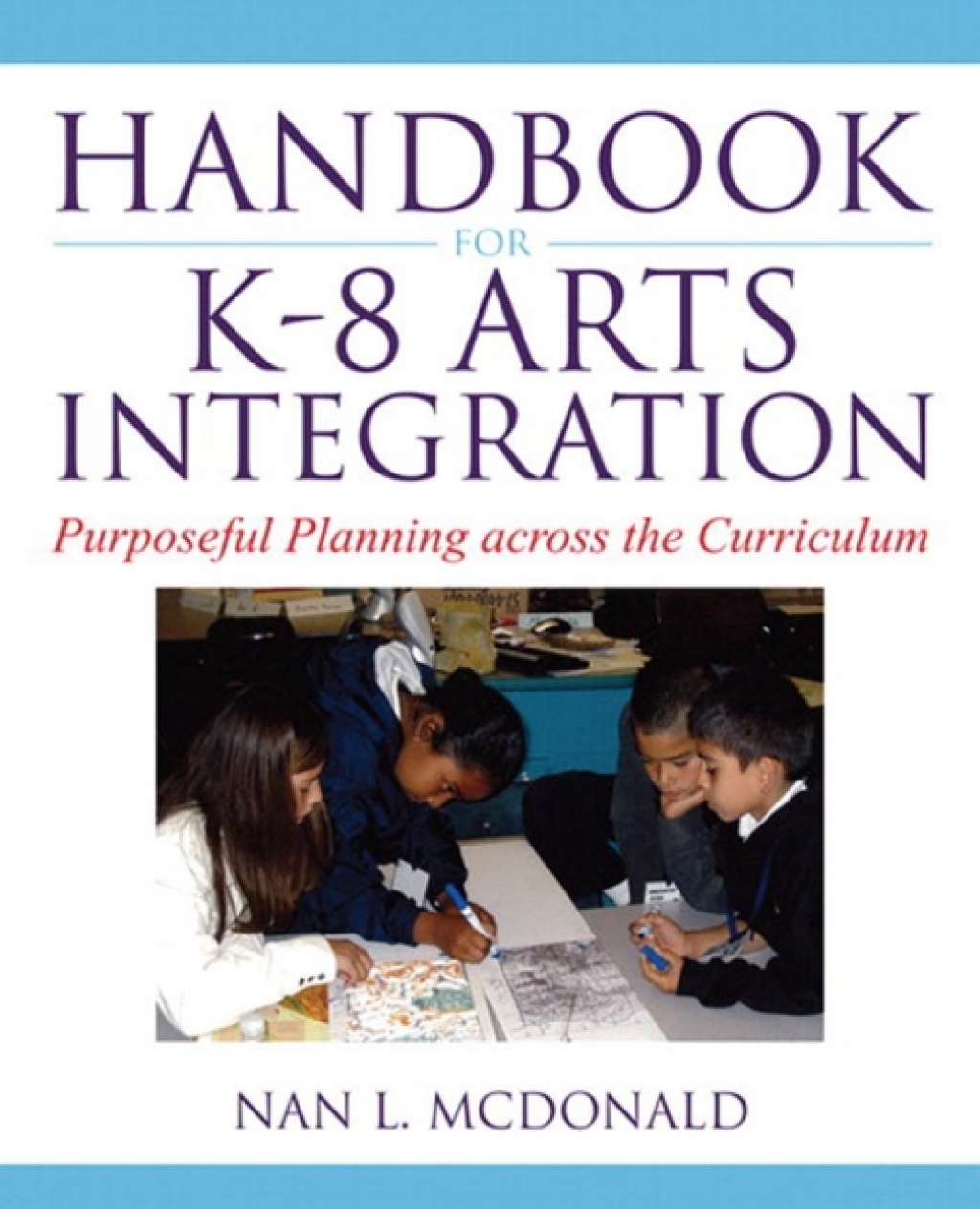 Handbook for K-8 Arts Integration Purposeful Planning Across the Curriculum 1st Edition