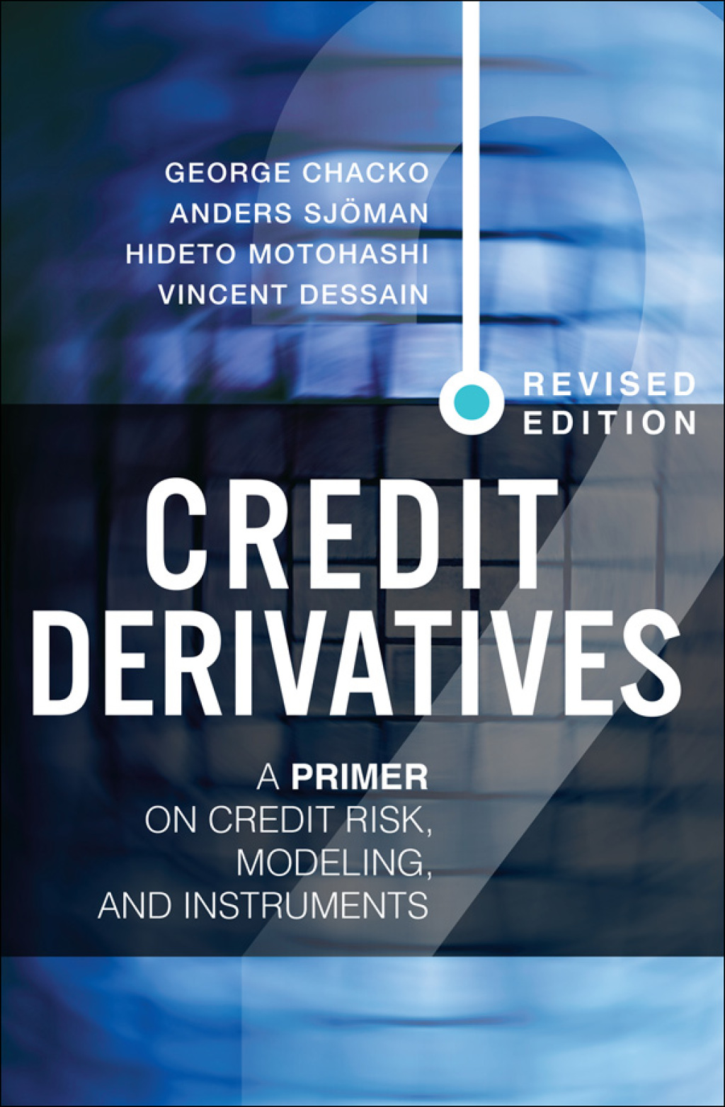 Credit Derivatives, Revised Edition A Primer on Credit Risk, Modeling, and Instruments 2nd Edition