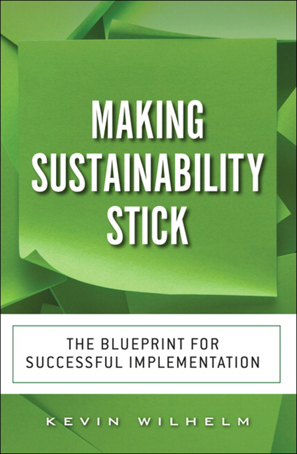 Making Sustainability Stick The Blueprint for Successful Implementation 1st Edition