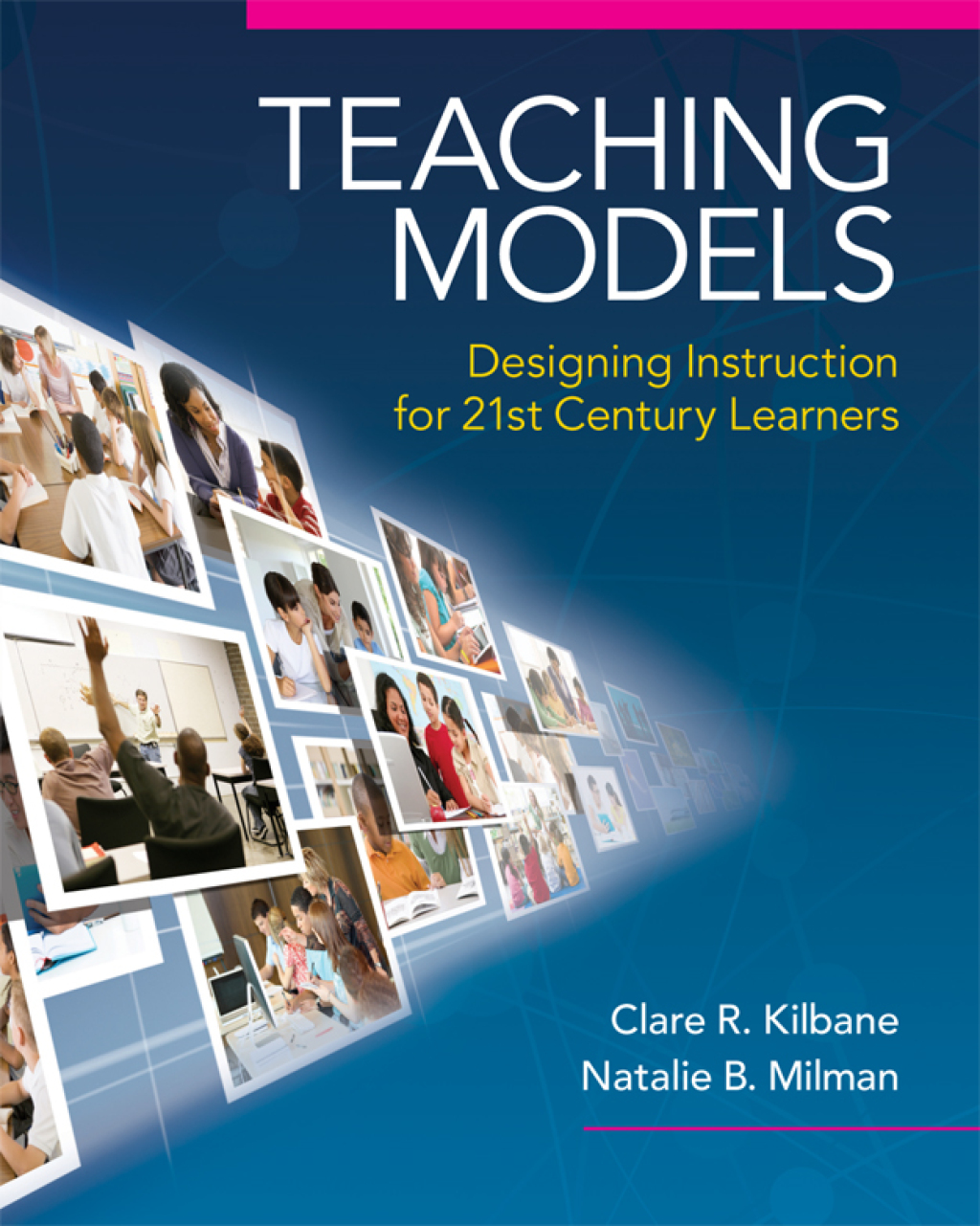 Teaching Models Designing Instruction for 21st Century Learners 1st Edition