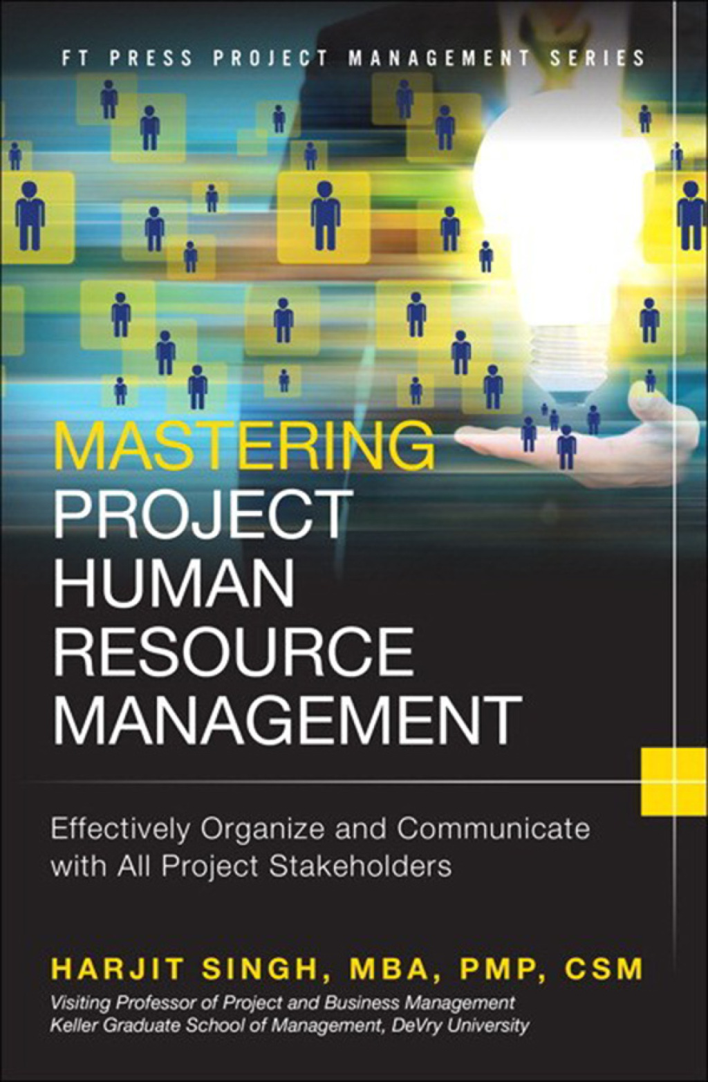 Mastering Project Human Resource Management Effectively Organize and Communicate with All Project Stakeholders 1st Edition