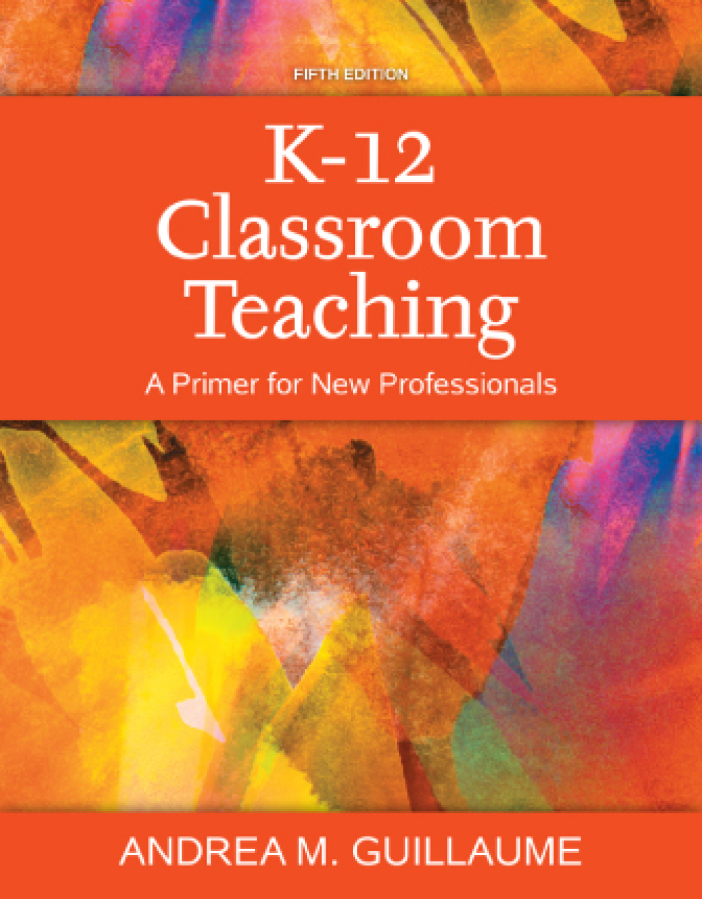 K-12 Classroom Teaching A Primer for New Professionals 5th Edition