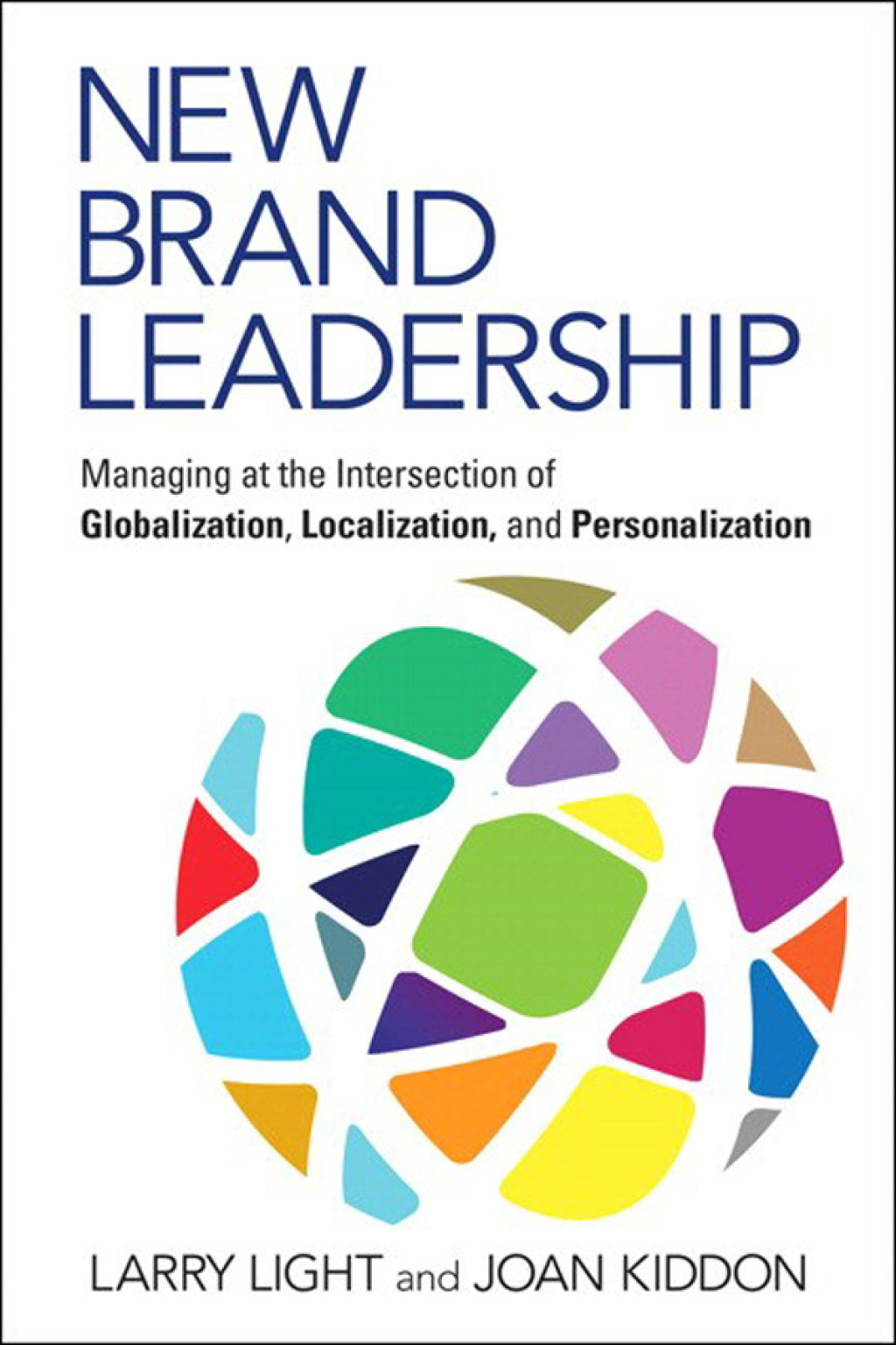 New Brand Leadership Managing at the Intersection of Globalization, Localization and Personalization 1st Edition