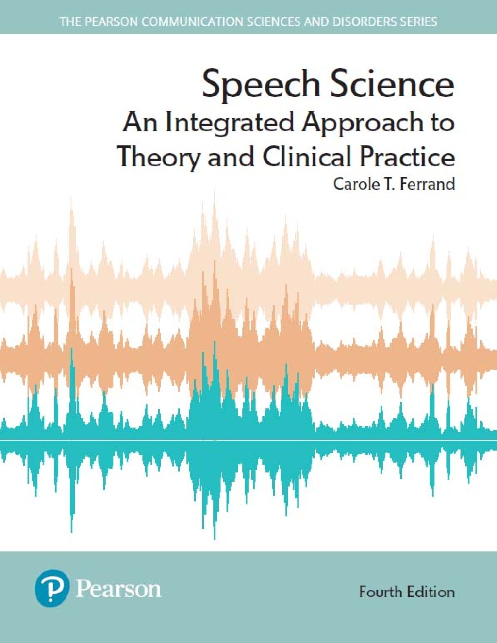 Speech Science An Integrated Approach to Theory and Clinical Practice 4th Edition