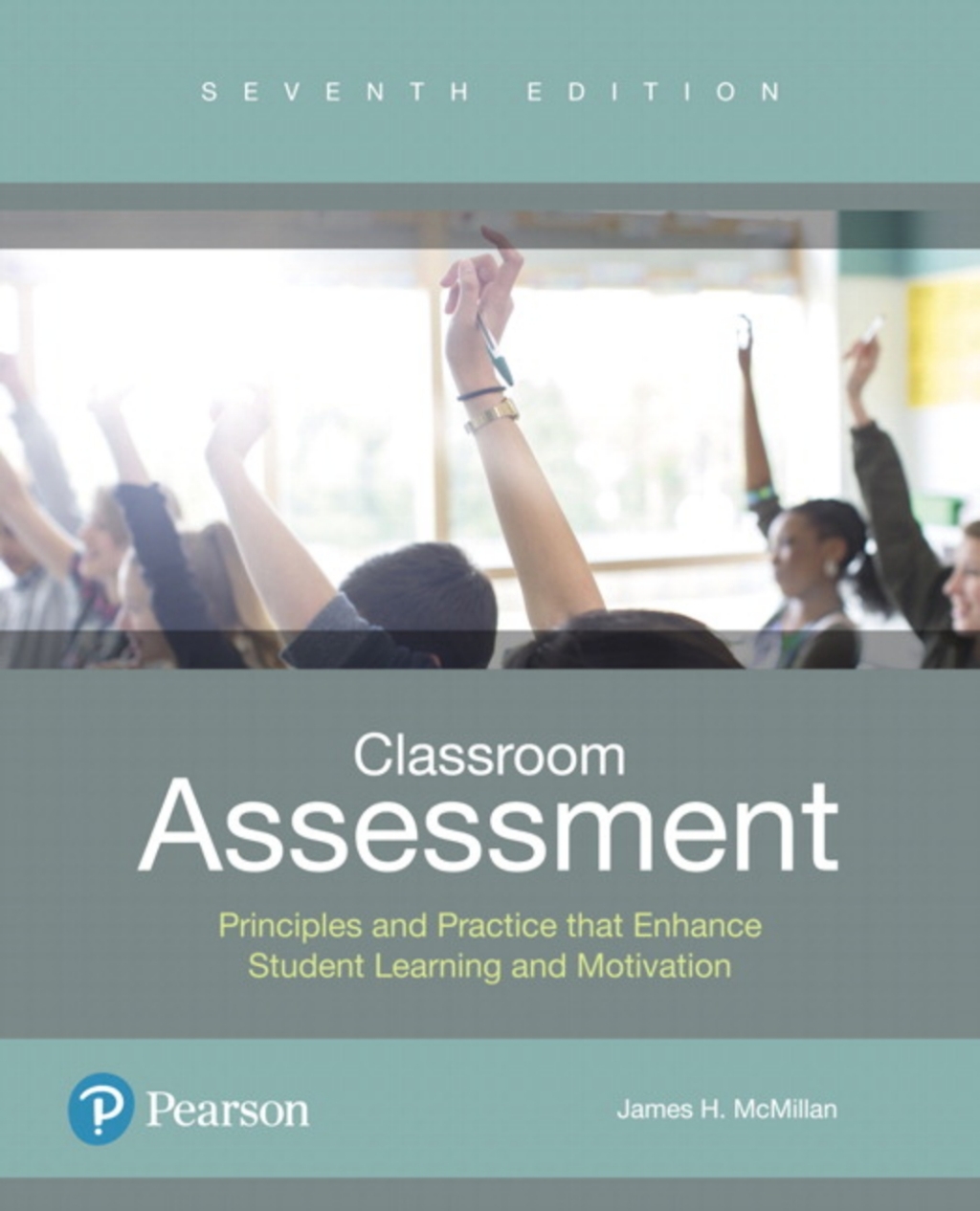 Classroom Assessment: Principles and Practice that Enhance Student Learning and Motivation Principles and Practice that Enhance Student Learning and Motivation 7th Edition