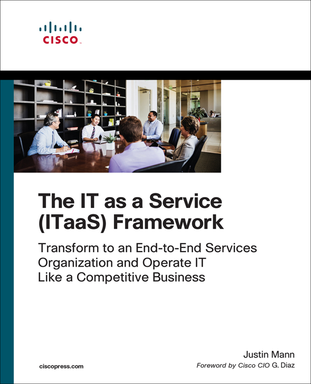IT as a Service (ITaaS) Framework, The Transform to an End-to-End Services Organization and Operate IT like a Competitive Business 1st Edition