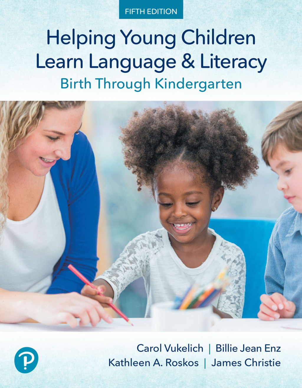 Helping Young Children Learn Language and Literacy Birth Through Kindergarten 5th Edition