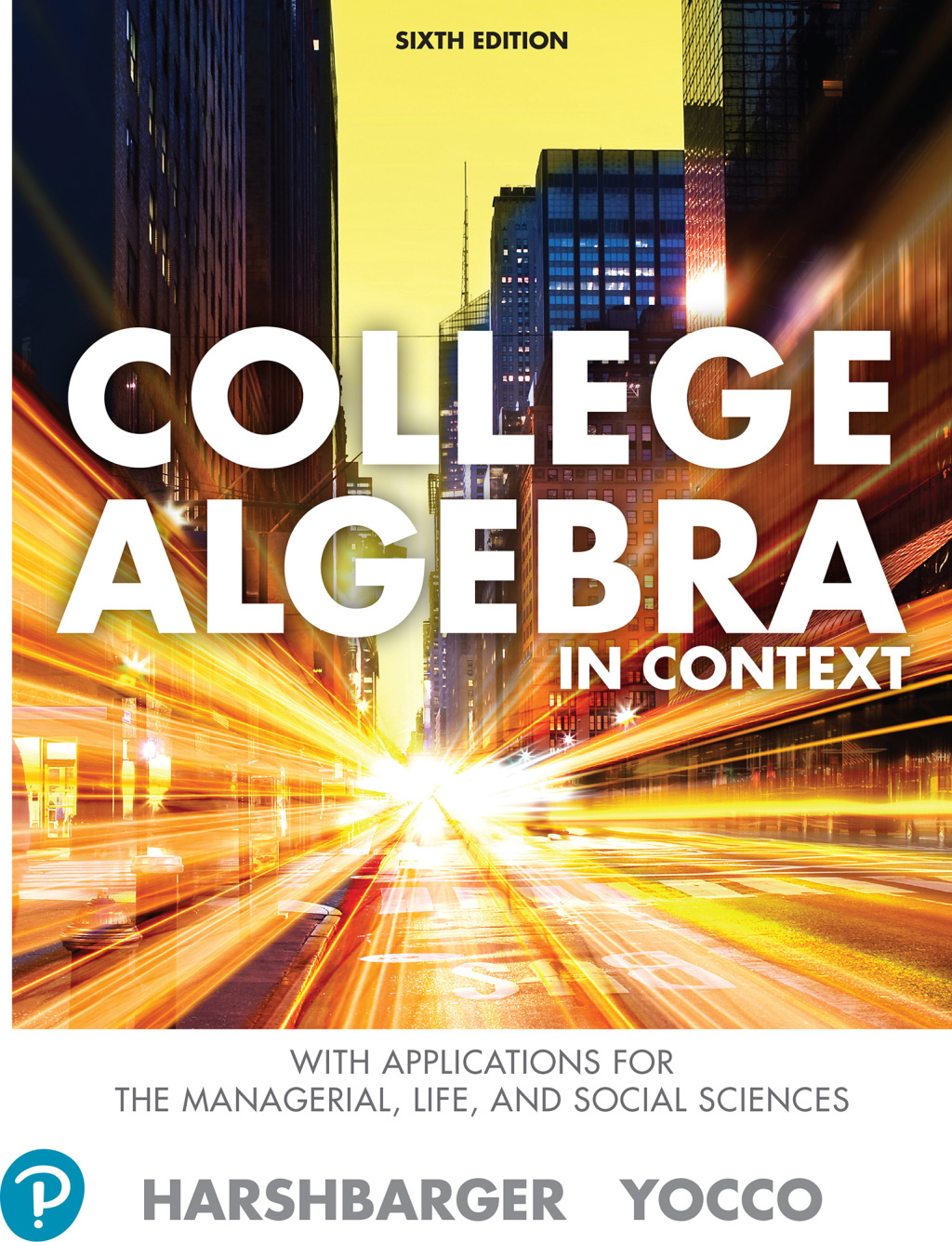 College Algebra in Context with Applications for the Managerial, Life, and Social Sciences 6th Edition
