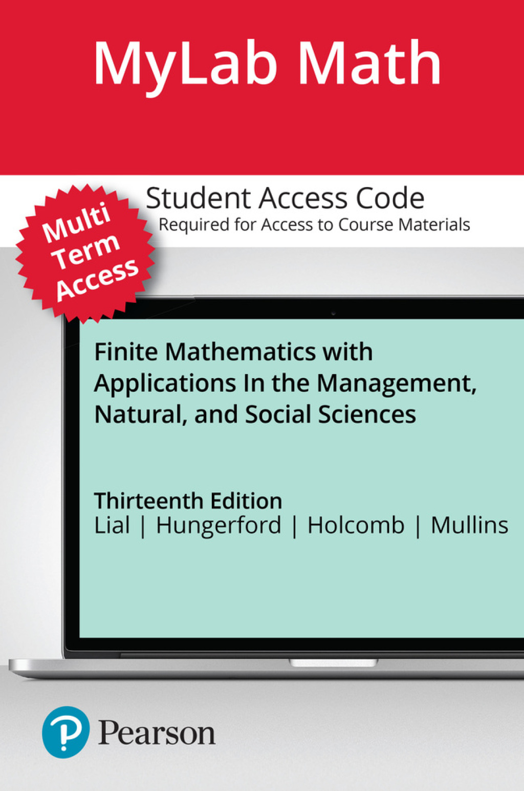 MyLab Math with Pearson eText (up to 24 months) for Finite Mathematics with Applications In the Management, Natural, and Social Sciences 13th Edition